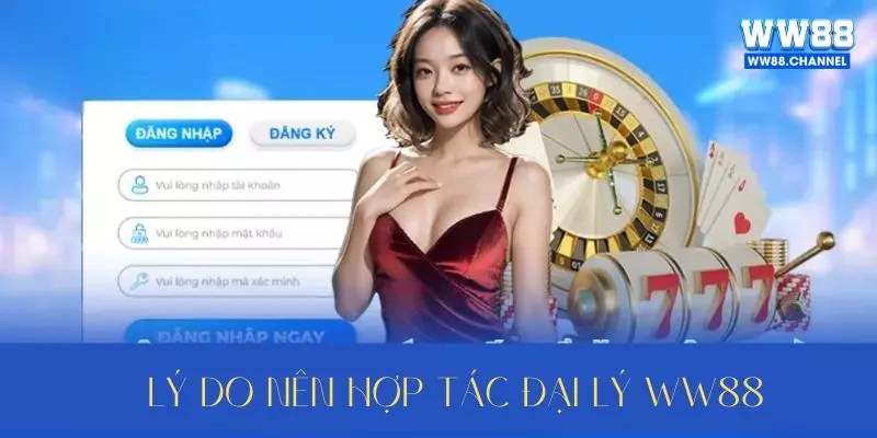 Những lý do nên hợp tác đại lý WW88
