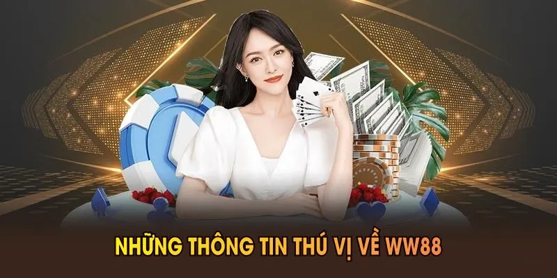 Những thông tin thú vị về WW88 bạn nên biết
